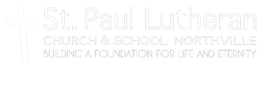St. Paul Lutheran Church and School 201 Elm Street,  Northville, MI 48167 • 248.349.3140
